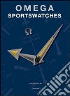 Omega Sportswatches. Ediz. italiana libro di Negretti Giampiero Goldberger J. (cur.)