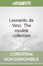 Leonardo da Vinci. The models collection