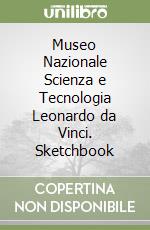 Museo Nazionale Scienza e Tecnologia Leonardo da Vinci. Sketchbook libro