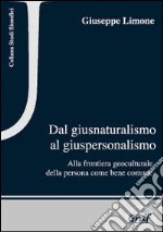 Dal giusnaturalismo al giuspersonalismo. Alla frontiera geoculturale della persona come bene comune libro