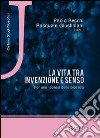 La vita tra invenzione e senso. Per una teoresi della bioetica libro