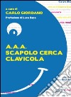 A.A.A. Scapolo cerca clavicola libro di Giordano C. (cur.)