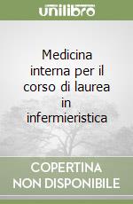 Medicina interna per il corso di laurea in infermieristica libro