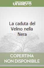 La caduta del Velino nella Nera libro