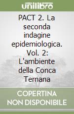 PACT 2. La seconda indagine epidemiologica. Vol. 2: L'ambiente della Conca Ternana libro