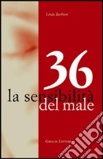 36. La sensibilità del male