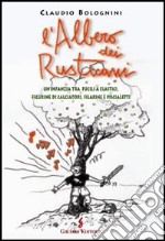 L'albero dei rusticani. Un'infanzia tra fucili a elastici, figurine di calciatori, filarine e piscialetti libro