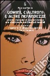 Uomini, cialtroni e altre nefandezze. Manuale di sopravvivenza alle cialtronerie sentimentali maschili libro