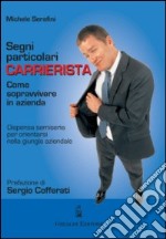 Segni particolari carrierista. Come sopravvivere in azienda