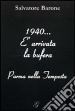 1940... E arrivata la bufera. Parma nella tempesta libro