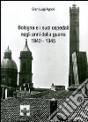 Bologna e i suoi ospedali negli anni della guerra 1940-1945 libro
