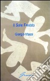 Il sole freddo libro di Massi Giorgio