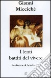 I lenti battiti del vivere libro di Miccichè Gianni