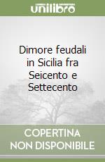 Dimore feudali in Sicilia fra Seicento e Settecento libro