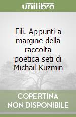 Fili. Appunti a margine della raccolta poetica seti di Michail Kuzmin libro