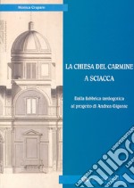 La Chiesa del Carmine a Sciacca. Dalla fabbrica tardogotica al progetto di Andrea Gigante libro