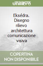 Eksédra. Disegno rilievo architettura comunicazione visiva libro