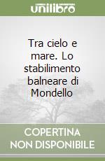 Tra cielo e mare. Lo stabilimento balneare di Mondello libro