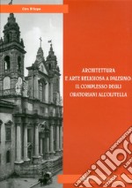 Architettura e arte religiosa a Palermo: il complesso degli oratorianiall'Olivella. Ediz. illustrata libro