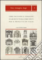 Libri, incisioni e immagini di architettura come fonti per il progetto in Italia: produzione, diffusione, uso libro