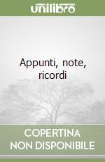 Appunti, note, ricordi libro