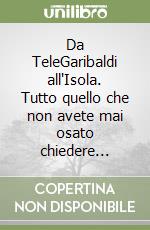 Da TeleGaribaldi all'Isola. Tutto quello che non avete mai osato chiedere... libro