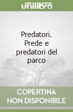 Predatori. Prede e predatori del parco