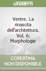 Ventre. La rinascita dell'architettura. Vol. 6: Morphologie libro
