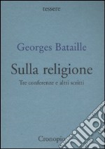 Sulla religione. Tre conferenze e altri scritti libro