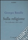 Sulla religione. Tre conferenze e altri scritti libro di Bataille Georges Papparo F. C. (cur.)