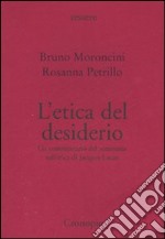 L'etica del desiderio. Un commentario del seminario sull'etica di Jacques Lacan libro