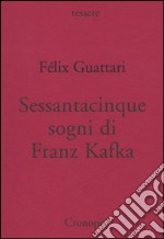 Sessantacinque sogni di Franz Kafka e altri scritti libro