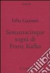 Sessantacinque sogni di Franz Kafka e altri scritti libro di Guattari Félix Nadaud S. (cur.)