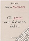 Gli amici non si danno del tu libro