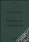 Credenza e desiderio. Monadologia e sociologia libro di Tarde Gabriel Prinzi S. (cur.)