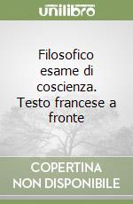 Filosofico esame di coscienza. Testo francese a fronte libro