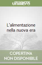 L'alimentazione nella nuova era libro