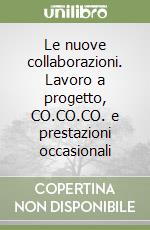 Le nuove collaborazioni. Lavoro a progetto, CO.CO.CO. e prestazioni occasionali