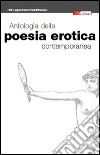 Antologia della poesia erotica contemporanea libro