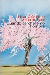 Quando cercheremo l'ombra libro