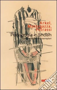 Pedagogia e Shoah (Frammenti di vite esemplari) libro