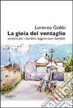 La gioia del ventaglio. (Scrivere per i bambini, leggere con i bambini. Riflessioni e proposte da alcuni spunti di Walter Benjamin) libro