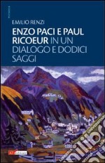 Enzo Paci e Paul Ricoeur in un dialogo e dodici saggi libro