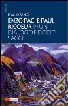 Enzo Paci e Paul Ricoeur in un dialogo e dodici saggi libro di Renzi Emilio