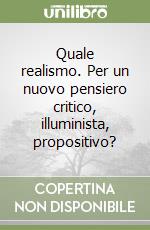 Quale realismo. Per un nuovo pensiero critico, illuminista, propositivo? libro