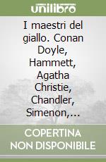 I maestri del giallo. Conan Doyle, Hammett, Agatha Christie, Chandler, Simenon, Scerbanenco libro