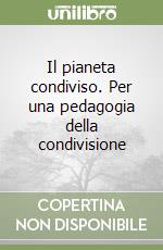 Il pianeta condiviso. Per una pedagogia della condivisione