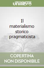 Il materialismo storico pragmaticista libro