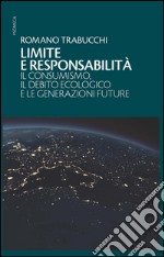 Limite e responsabilità. Il consumismo, il debito ecologico e le generazioni future