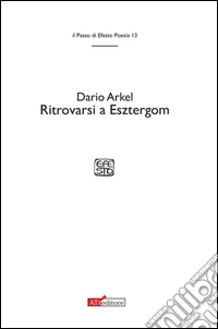 Ritrovarsi a Esztergom. Stanze per la morte del padre libro